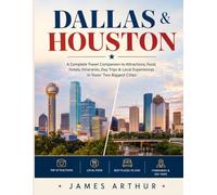Dallas & Houston Travel Guide 2026-2027: A Complete Travel Companion to Attractions, Food, Hotels, Itineraries, Day Trips & Local Experiences in Texas’ Two Biggest Cities