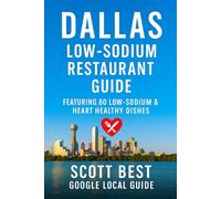Dallas Low-Sodium Restaurant Guide: Featuring 80 Low Sodium & Heart Healthy Dishes