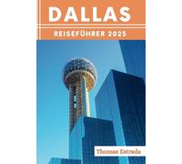 Dallas Reiseführer 2025: Der ultimative Reisebegleiter für unvergessliche Abenteuer, sehenswerte Attraktionen und versteckte Schätze vor Ort