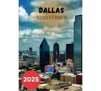 DALLAS REISEFÜHRER 2025: Ihr Weg von der Skyline zu den Straßen