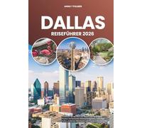 DALLAS REISEFÜHRER 2026: Entdecken Sie das Herz von Texas in den Vereinigten Staaten mit ikonischen Sehenswürdigkeiten, lebendiger Kultur, modernen Abenteuern und Charme in Nordamerika