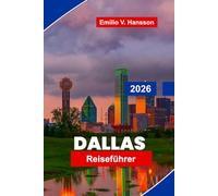 Dallas Reiseführer 2026: Entdecken Sie moderne Architektur, kulturelle Attraktionen, lokale Küche, Parks und praktische Tipps für Ihre Texas-Reise