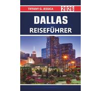Dallas Reiseführer 2026: Erkunden lokaler Viertel, Cowboy-Erbe, Top-Attraktionen, Museen, lokale Kultur, südliche Küche, Festivals, Live-Musik, Sportarenen und Insider-Tipps für Ihr Texas-Abenteuer