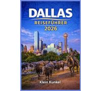 DALLAS REISEFÜHRER 2026: Flexible Reiserouten für jeden Besuchertyp: Familien, Alleinreisende und Paare, die Kultur, Kulinarik und den lokalen Rhythmus suchen.