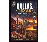 DALLAS, TEXAS TRAVEL GUIDE 2026: Discover Cowboys Culture, Sizzling BBQ, Deep Ellum Nightlife, and Epic Day Trips as a Local