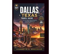 DALLAS, TEXAS TRAVEL GUIDE 2026: Discover Cowboys Culture, Sizzling BBQ, Deep Ellum Nightlife, and Epic Day Trips as a Local