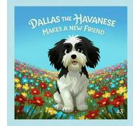 Dallas the Havanese Meets a New Friend (The Brave Little Adventures of Dallas the Havanese)