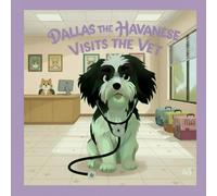 Dallas the Havanese: Visits the Vet (The Brave Little Adventures of Dallas the Havanese)