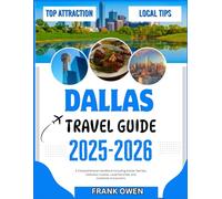DALLAS TRAVEL GUIDE 2025-2026: A Comprehensive Handbook including Insider Secrets, Delicious Cuisine, Local Favorites, and Authentic Encounters