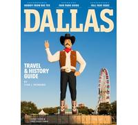 DALLAS TRAVEL GUIDE 2026-2027: Uncover the Rich Tapestry of America's Most Dynamic City: Explore Legendary Landmarks, Hidden Gems, and the Stories That Shaped the Heart of Texas