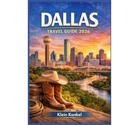 DALLAS TRAVEL GUIDE 2026: Flexible Itineraries for Every Kind of Visitor Families, Solo Travelers, and Couples Seeking Culture, Food, and Local Rhythm