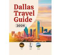 Dallas Travel Guide 2026: Hotels, Transportation, Stadium Access, Local Food, Safety Tips, Budget Planning, and Cultural Experiences for Soccer ... Guides (United States, Canada & Mexico))