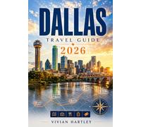 DALLAS TRAVEL GUIDE 2026: Tex-Mex Joints, Stockyards Day Trips, and the Real Dallas Beyond the Tourist Maps with Seasonal Festivals and Sports Event Schedule