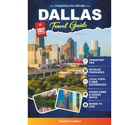 DALLAS TRAVEL GUIDE 2027: Everything You Need to Travel Smarter, Easier, and Better