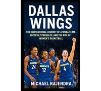 DALLAS WINGS: The Inspirational Journey of a WNBA Team - Success, Struggles, and the Rise of Women’s Basketball