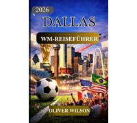 DALLAS WM-REISEFÜHRER 2026: Der ultimative Dallas-Reiseführer für Fans zur Weltmeisterschaft