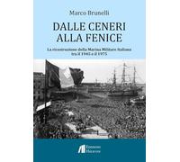 Dalle ceneri alla fenice. La ricostruzione della Marina Militare Italiana tra il 1945 e il 1975