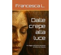 Dalle crepe alla luce: Un viaggio nell'anima attraverso le ferite e la rinascita