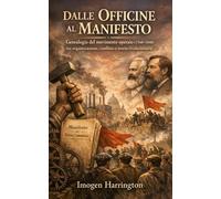 Dalle Officine al Manifesto: Genealogia del movimento operaio (1760-1848) tra organizzazione, conflitto e teoria rivoluzionaria