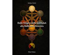 Dalle Origini della Qabbalah alla Kabbalah Ermetica: Primo Volume (Trilogia Kabbalah YahShuah)