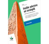 Dalle pietre ai templi. Dalla Preistoria all'Alto Medioevo. L'essenziale. Per il biennio delle Scuole superiori