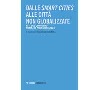 Dalle smart cities alle città non globalizzate. Atti del convegno (Roma, 20 novembre 2024) (Ermeneutica)