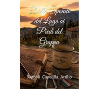 Dalle Sponde del Lago ai Piedi del Grappa