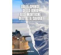 Dalle sponde dello Ionio alle montagne dell'Alta Savoia. Un emigrato racconta. Ediz. italiana e francese