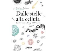 Dalle stelle alla cellula. La vita è scritta nelle leggi dell'universo (Apogeo Saggi)