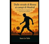 Dalle strade di Roma ai campi di Madrid: La storia di un campione che non ha mai mollato (Specchi del Reale e dell’Immaginario)