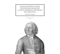 Dall'economia civile di Antonio Genovesi a nuovi modelli integrati di comunità. Atti del Convegno