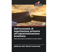 Dall'economia di esportazione primaria all'industrializzazione brasiliana: Dalla colonizzazione sfruttatrice ai tempi moderni