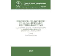 Dall'Europa del populismo penale all'Europa dei diritti fondamentali. La riscoperta della funzione rieducativa come essenza riformatrice del sistema ... di diritto penale europeo. Nuova serie)