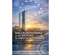 DALL'EUROSISTEMA A UN SISTEMA DI CREDITO SOSTENIBILE: IL MODELLO BENEFIT CORPORATION