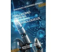DALL'HOMO SAPIENS ALL'HOMO TECHNOLOGICUS: INTELLIGENZA UMANA E INTELLIGENZA ARTIFICIALE