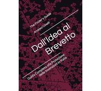 Dall'Idea al Brevetto: Guida Completa alla Protezione delle Invenzioni in Italia (The Fooler's Guide)