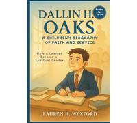 Dallin H. Oaks: A Children’s Biography of Faith and Service: How a Lawyer Became a Spiritual Leader
