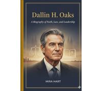 Dallin H. Oaks: Biography of Faith, Law, and Leadership