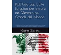 Dall'Italia agli USA: La guida per Entrare nel Mercato più Grande del Mondo: La guida definitiva per fare business nel più grande mercato del mondo - ... logistica e raggiungere i clienti americani.