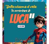 "DALLO SCHERMO AL CIELO:LE AVVENTURE DI LUCA"
