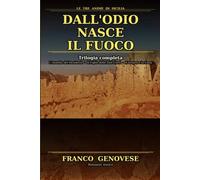 Dall'Odio Nasce il Fuoco: Trilogia completa (Le Tre Anime di Sicilia)