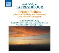 Dall'Olio, Gabriella; Dullea, Mary; Morgan, Darragh; O'Neal, Christopher; Pierce, Helen; Pryce, Katie; Skinner, Richard; Tal, Adi - TAFRESHIPOUR, A.M.: Persian Echoes / Lucid Dreams / Yearning in C (Dall'Olio, English Chamber Orchestra, Rahbari)