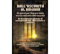 DALL'OSCURITÀ AL DOMINIO: 40 giorni per liberarsi dalla morsa nascosta dell'oscurità: Un devozionale globale di consapevolezza, liberazione e potere