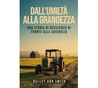 Dall'Umiltà alla Grandezza: Una Storia di Resilienza di Fronte alle Avversità