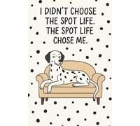 Dally Valley - The Spot Life Chose Me Funny Dalmatian Notebook: Witty Dalmatian Journal with Laid Back Cartoon Pup - Ideal Gift for Dog Lovers with Attitude