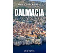 Dalmacia: El Corazón del Adriático