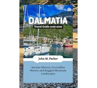 Dalmatia Travel Guide 2025-2026: Ancient History, Crystalline Waters, and Rugged Mountain Landscapes