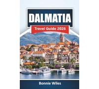 DALMATIA TRAVEL GUIDE 2026: Discover Top Beaches, Historic Towns, Local Cuisine, and Cultural Landmarks Along Croatia’s Adriatic Coast