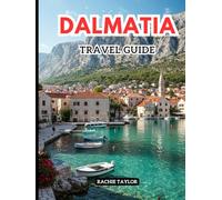 Dalmatia Travel Guide: Discover Where Timeless Beauty Meets Laid-Back Coastal Vibe In Croatia With Maps, Pictures, And Updated Info.