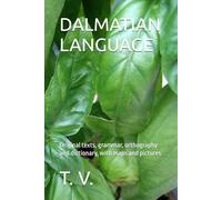 DALMATIAN LANGUAGE: Original texts, grammar, orthography and dictionary, with maps and pictures